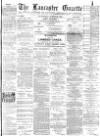 Lancaster Gazette Wednesday 12 March 1890 Page 1