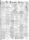 Lancaster Gazette Saturday 19 April 1890 Page 1