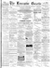 Lancaster Gazette Wednesday 16 July 1890 Page 1