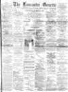 Lancaster Gazette Wednesday 31 December 1890 Page 1