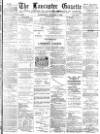Lancaster Gazette Wednesday 07 January 1891 Page 1