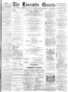 Lancaster Gazette Saturday 31 January 1891 Page 1