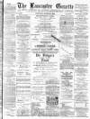 Lancaster Gazette Saturday 21 March 1891 Page 1