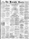 Lancaster Gazette Wednesday 25 March 1891 Page 1
