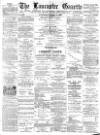 Lancaster Gazette Wednesday 15 April 1891 Page 1