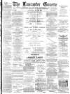 Lancaster Gazette Saturday 23 May 1891 Page 1