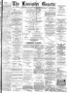 Lancaster Gazette Wednesday 01 July 1891 Page 1