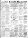 Lancaster Gazette Saturday 03 October 1891 Page 1