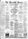 Lancaster Gazette Wednesday 13 January 1892 Page 1