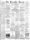 Lancaster Gazette Saturday 12 March 1892 Page 1