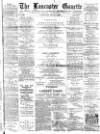 Lancaster Gazette Saturday 04 June 1892 Page 1
