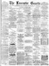 Lancaster Gazette Saturday 27 August 1892 Page 1