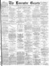 Lancaster Gazette Saturday 11 February 1893 Page 1