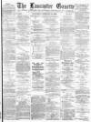 Lancaster Gazette Wednesday 22 February 1893 Page 1