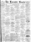 Lancaster Gazette Wednesday 03 May 1893 Page 1