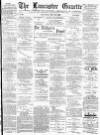 Lancaster Gazette Saturday 13 May 1893 Page 1