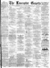 Lancaster Gazette Saturday 20 May 1893 Page 1
