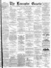 Lancaster Gazette Wednesday 07 June 1893 Page 1