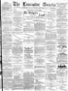 Lancaster Gazette Saturday 22 July 1893 Page 1