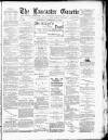 Lancaster Gazette Saturday 24 February 1894 Page 1