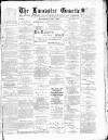 Lancaster Gazette Wednesday 02 May 1894 Page 1