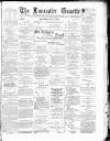 Lancaster Gazette Saturday 12 May 1894 Page 1