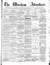Wrexham Advertiser Saturday 13 August 1864 Page 1