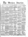 Wrexham Advertiser Saturday 10 March 1866 Page 1