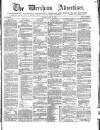 Wrexham Advertiser Saturday 30 June 1866 Page 1