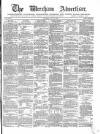 Wrexham Advertiser Saturday 28 July 1866 Page 1