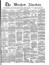 Wrexham Advertiser Saturday 11 August 1866 Page 1