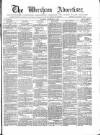 Wrexham Advertiser Saturday 29 September 1866 Page 1