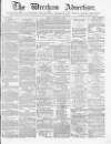 Wrexham Advertiser Friday 23 November 1866 Page 1