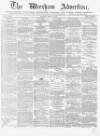 Wrexham Advertiser Saturday 11 April 1868 Page 1