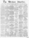 Wrexham Advertiser Saturday 09 May 1868 Page 1
