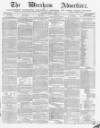 Wrexham Advertiser Saturday 07 August 1869 Page 1