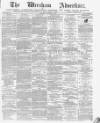 Wrexham Advertiser Saturday 02 October 1869 Page 1