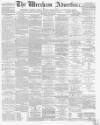 Wrexham Advertiser Saturday 16 July 1870 Page 1