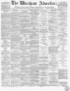 Wrexham Advertiser Saturday 23 July 1870 Page 1
