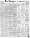 Wrexham Advertiser Saturday 06 August 1870 Page 1