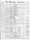 Wrexham Advertiser Saturday 11 March 1871 Page 1