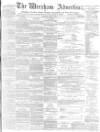 Wrexham Advertiser Saturday 10 June 1871 Page 1