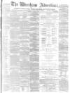 Wrexham Advertiser Saturday 12 August 1871 Page 1