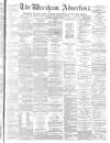 Wrexham Advertiser Saturday 15 March 1873 Page 1
