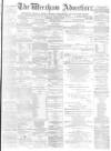 Wrexham Advertiser Saturday 02 August 1873 Page 1