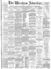 Wrexham Advertiser Saturday 10 July 1875 Page 1