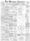 Wrexham Advertiser Saturday 05 February 1876 Page 1