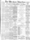 Wrexham Advertiser Saturday 01 July 1876 Page 1