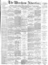 Wrexham Advertiser Saturday 12 August 1876 Page 1