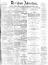 Wrexham Advertiser Saturday 07 July 1877 Page 1